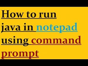 How to run java in notepad using command prompt