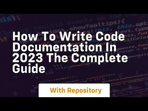 how to write code documentation in 2023 the complete guide