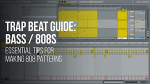 Trap Beat Guide: Bass - Essential tips for making 808 patterns
