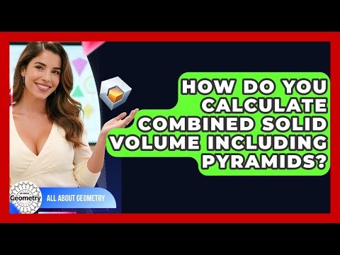 How Do You Calculate Combined Solid Volume Including Pyramids? - All About Geometry