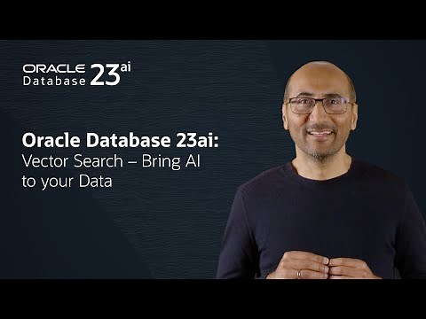 Oracle Database 23ai: Vector Search - Bring AI to your Data