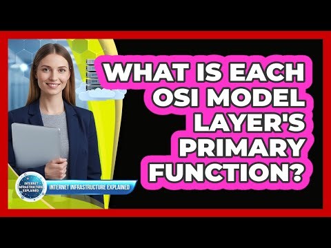 What Is Each OSI Model Layer's Primary Function?