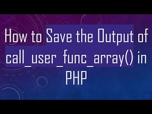 How to Save the Output of call_user_func_array() in PHP
