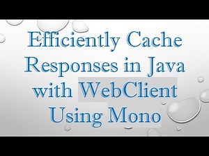 Efficiently Cache Responses in Java with WebClient Using Mono