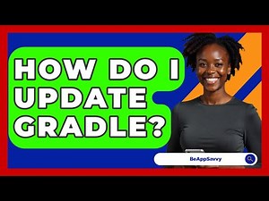 How Do I Update Gradle? - Be App Savvy