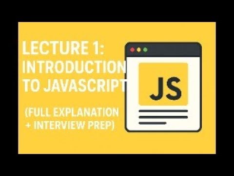 Lecture 1: Introduction to JavaScript | Full Explanation & Interview Prep 2025