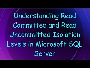 Understanding Read Committed and Read Uncommitted Isolation Levels in Microsoft SQL Server