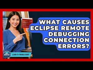 What Causes Eclipse Remote Debugging Connection Errors? - Learn To Troubleshoot
