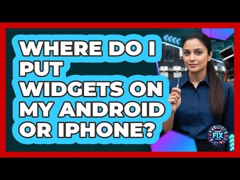 Where Do I Put Widgets On My Android Or iPhone?
