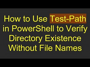 How to Use Test-Path in PowerShell to Verify Directory Existence Without File Names