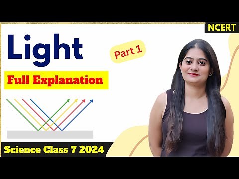 Light - Class 7 Science NCERT | Part 1 | Complete Chapter Explanation
