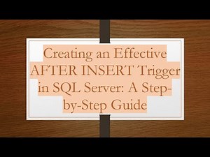 Creating an Effective AFTER INSERT Trigger in SQL Server: A Step-by-Step Guide