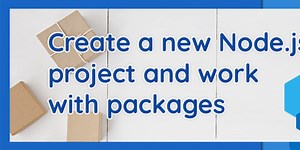 Create a new Node.js project and work with packages