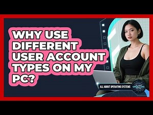 Why Use Different User Account Types On My PC?