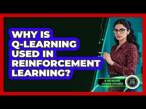 Why Is Q-Learning Used in Reinforcement Learning?