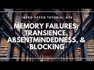 Memory Failures: Transience, Absentmindedness, & Blocking (Intro Psych Tutorial #74)