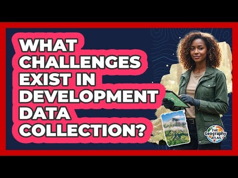 What Challenges Exist in Development Data Collection?