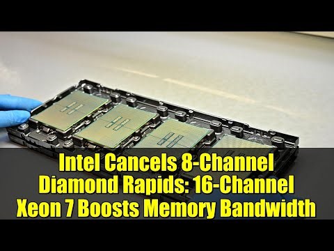 Intel Cancels 8-Channel Diamond Rapids: 16-Channel Xeon 7 Boosts Memory Bandwidth