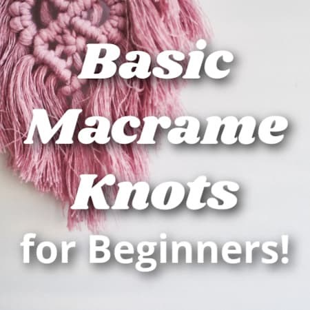 Basic Macrame Knots Guide for Beginners!