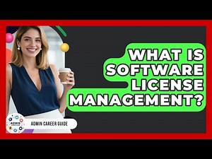 What Is Software License Management? - Admin Career Guide