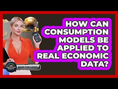 How Can Consumption Models Be Applied To Real Economic Data? - Macroecon Experts