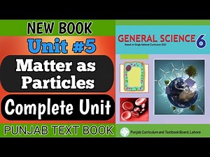 New Book 6th Class General Science | Unit 5 | Matter as Particles | Complete | Class 6th Science