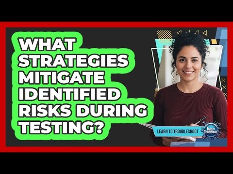 What Strategies Mitigate Identified Risks During Testing?