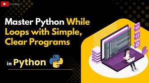Master Python While Loops with Simple, Clear Programs | Python Coding