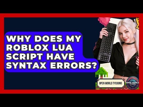 Why Does My Roblox Lua Script Have Syntax Errors? - Open World Tycoons