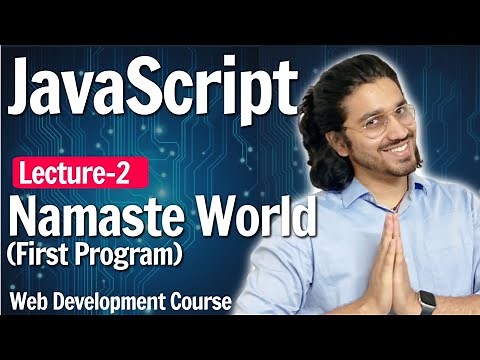 Javascript - First Program Namaste World | Lecture 2 | Web Development Course