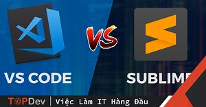 Vì sao tôi chuyển từ Visual Studio Code sang Sublime Text | TopDev