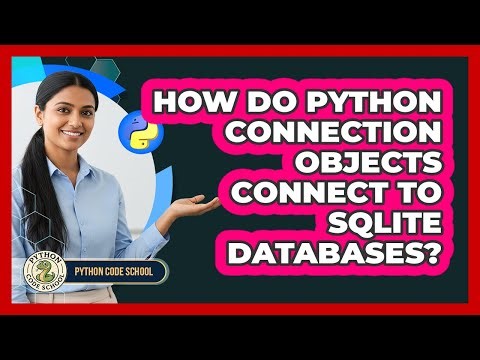 How Do Python Connection Objects Connect To SQLite Databases? - Python Code School