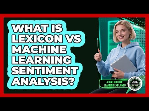 What Is Lexicon Vs Machine Learning Sentiment Analysis? - AI and Machine Learning Explained