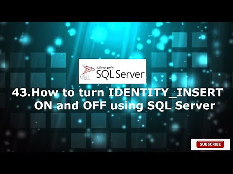 43.How to turn IDENTITY_INSERT ON and OFF using SQL Server
