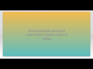 Show matplotlib plots (and other GUI) in Ubuntu (WSL1 & WSL2)
