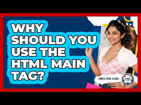 Why Should You Use The HTML Main Tag? - Simple HTML Studio