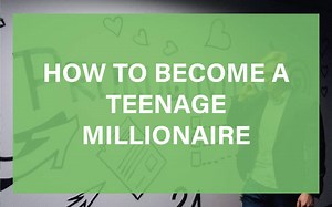 Teenage Millionaire: Proven Steps to Get Rich Young | ProfileTree
