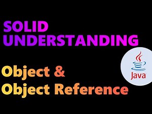 Solid Understanding of Object and Object Reference in Java
