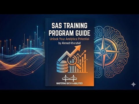 SAS Training Program Guide By: Ahmed Khorshid