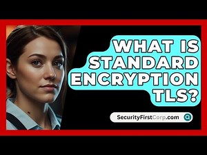 What Is Standard Encryption TLS? - SecurityFirstCorp.com