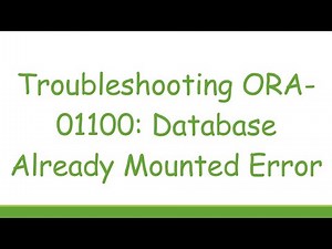 Troubleshooting ORA-01100: Database Already Mounted Error