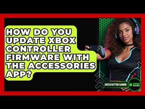 How Do You Update Xbox Controller Firmware With The Accessories App? - Green Button Gaming