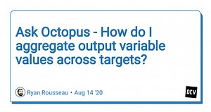 Ask Octopus - How do I aggregate output variable values across targets?