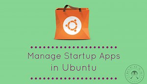 Complete Guide for Managing Startup Applications in Ubuntu