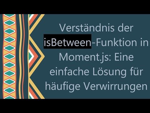 Verständnis der isBetween-Funktion in Moment.js: Eine einfache Lösung für häufige Verwirrungen