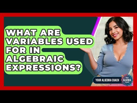 What Are Variables Used For In Algebraic Expressions? - Your Algebra Coach