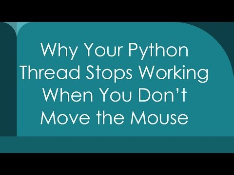 Why Your Python Thread Stops Working When You Don’t Move the Mouse