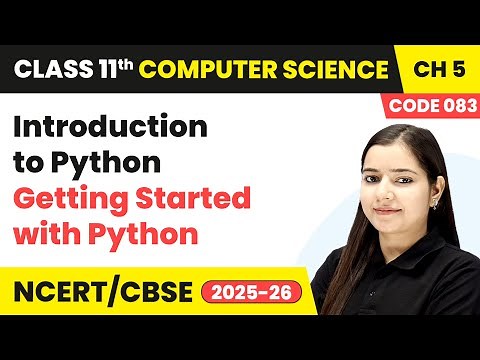 Introduction to Python - Getting Started with Python | Class 11 Computer Science Ch 5 | CBSE 2025-26
