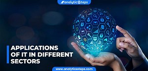 Top 6 IT Applications in Different Sectors | Analytics Steps