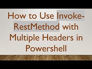 How to Use Invoke-RestMethod with Multiple Headers in Powershell